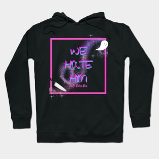 We HATE him Hoodie